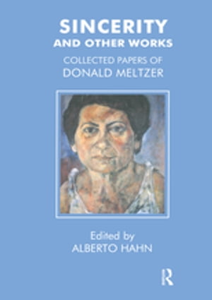 Sincerity and Other Works Collected Papers of Donald Meltzer【電子書籍】[ Donald Meltzer ]