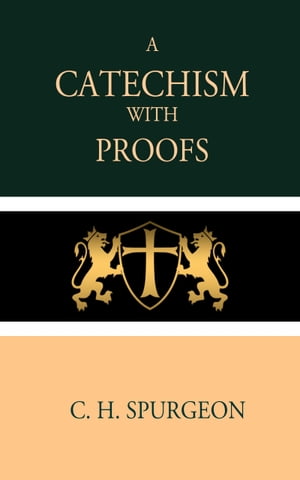 A Catechism with ProofsŻҽҡ[ C. H. Spurgeon ]