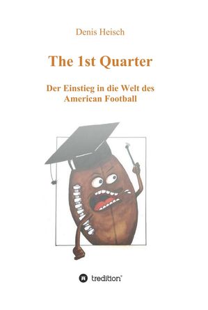 The 1st Quarter - Der Einstieg in die Welt des American Football【電子書籍】[ Denis Heisch ]