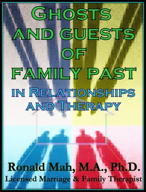 Ghosts and Guests of Family Past in Relationships and Therapy