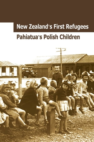 New Zealand's First Refugees: Pahiatua's Polish Children