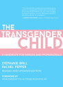 The Transgender Child A Handbook for Parents and Professionals Supporting Transgender and Nonbinary Children