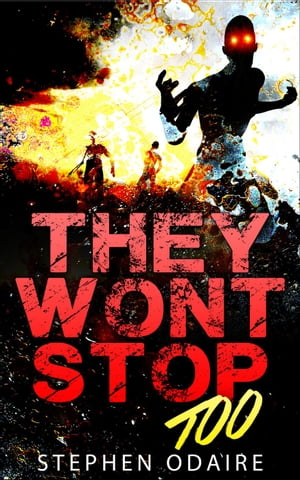 They Won 039 t Stop TOO zombies, attack, bite, kill, murder, slow burn, this is the end, contamination, killing, apocalypse,, 2【電子書籍】 Stephen Odaire