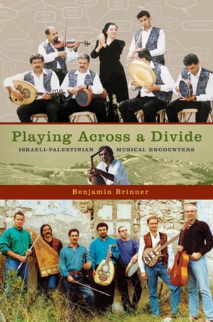 Playing across a Divide Israeli-Palestinian Musical Encounters