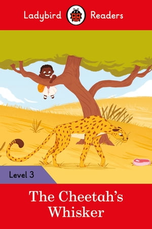 Ladybird Readers Level 3 - Tales from Africa - The Cheetah 039 s Whisker (ELT Graded Reader)【電子書籍】 Ladybird