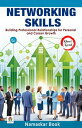 Networking Skills: Building Professional Relationships for Personal and Career G...