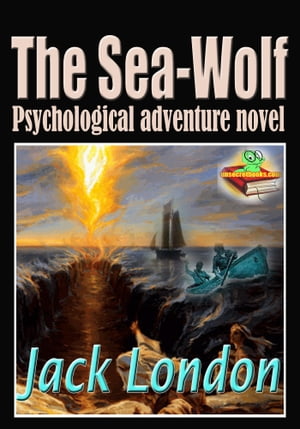 The Sea-Wolf: The Psychological Adventure Novel