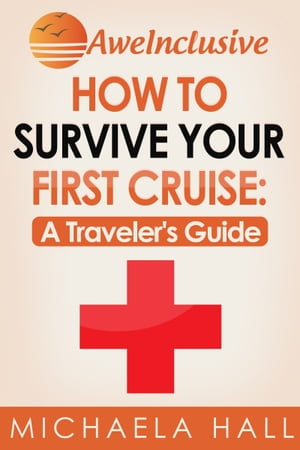 How To Survive Your First Cruise: A Traveler's Guide【電子書籍】[ Michaela Hall ]