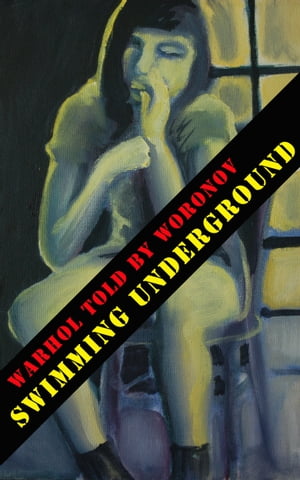 WARHOL told by WORONOV – Swimming Underground