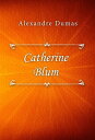 Catherine Blum【電子書籍】 Alexandre Dumas