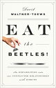 Eat the Beetles An Exploration into Our Conflicted Relationship with Insects【電子書籍】 David Waltner-Toews