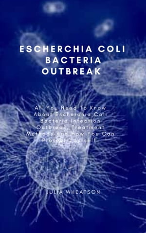 ESCHERCHIA COLI BACTERIA OUTBREAK