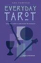 Everyday Tarot Using the Cards to Make Better Life Decisions【電子書籍】 Gail Fairfield