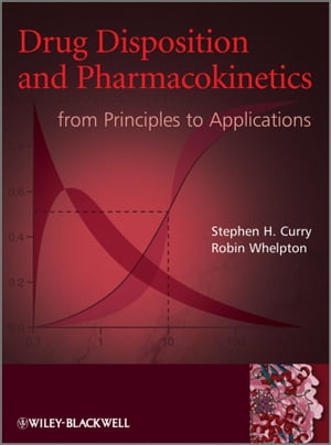 Drug Disposition and Pharmacokinetics From Principles to Applications【電子書籍】[ Stephen H. Curry ]
