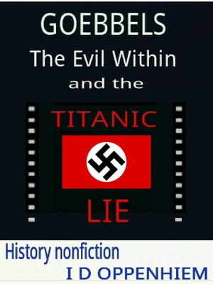 Goebbels-The Evil Within and the Titanic Lie