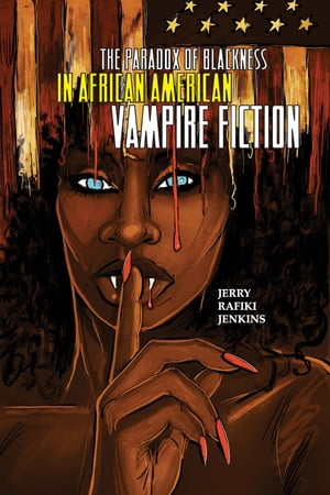 The Paradox of Blackness in African American Vampire Fiction【電子書籍】[ Jerry Rafiki Jenkins ]
