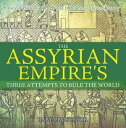 The Assyrian Empire's Three Attempts to Rule the World : Ancient History of the ...