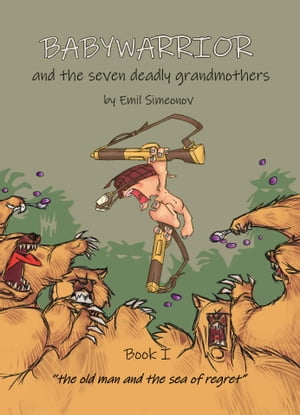 BabyWarrior and the seven deadly grandmothers book I