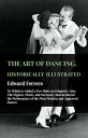 The Art Of Dancing, Historically Illustrated - To Which Is Added A Few Hints On Etiquette Also, The Figures, Music, And Necessary Instruction For The Performance Of The Most Modern And Approved Dances, As Executed At The Private Academie【電子書籍】