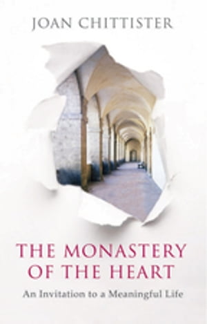 The Monastery of the Heart An invitation to the meaningful life【電子書籍】[ Joan Chittister ]