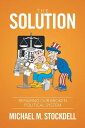 ŷKoboŻҽҥȥ㤨The Solution Repairing Our Broken Political SystemŻҽҡ[ Michael M. Stockdell ]פβǤʤ452ߤˤʤޤ