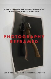 Photography Reframed New Visions in Contemporary Photographic Culture【電子書籍】