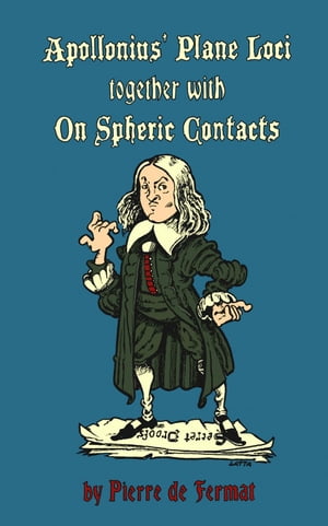 Restitution of the Two Books on Plane Loci of Apollonius of Perga together with On Spheric Contacts by Pierre de Fermat (1601-1665)