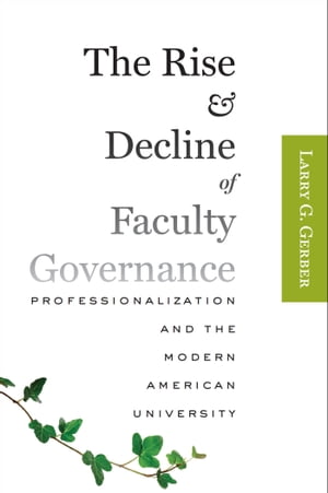 ŷKoboŻҽҥȥ㤨The Rise and Decline of Faculty Governance Professionalization and the Modern American UniversityŻҽҡ[ Larry G. Gerber ]פβǤʤ4,168ߤˤʤޤ
