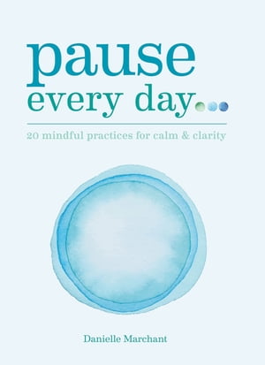 Pause Every Day 20 mindful practices for calm &clarityŻҽҡ[ Danielle North ]