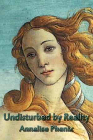 Undisturbed by Reality【電子書籍】[ Annalise Phenix ]