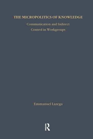 ŷKoboŻҽҥȥ㤨The Micropolitics of Knowledge Communication and Indirect Control in WorkgroupsŻҽҡ[ Emmanuel Lazega ]פβǤʤ9,279ߤˤʤޤ