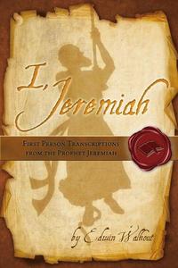 I, Jeremiah【電子書籍】[ Edwin Walhout ]