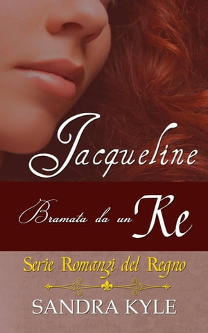 Jacqueline: Bramata da un Re Romanzi del Regno【電子書籍】[ Sandra Kyle ]