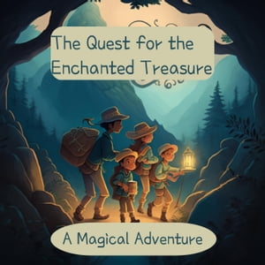 The Quest for the Enchanted Treasure A Magical Adventure