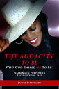 The Audacity to Be Who God Called ME to Be! Walking in Purpose in Spite of Your ...