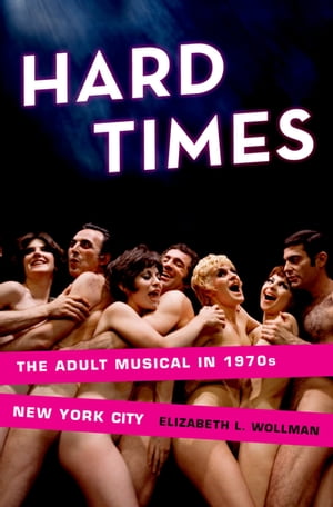 楽天楽天Kobo電子書籍ストアHard Times The Adult Musical in 1970s New York City【電子書籍】[ Elizabeth L. Wollman ]