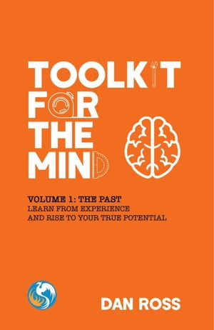 Toolkit for the Mind, Volume 1: The Past - Learn from Experience and Rise to Your True Potential