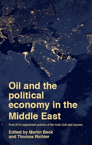 Oil and the political economy in the Middle East Post-2014 adjustment policies of the Arab Gulf and beyondŻҽҡ