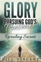 Glory: Pursuing God's Presence Revealing Secrets