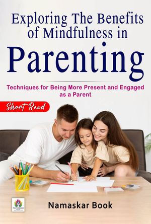 Exploring the Benefits of Mindfulness in Parenting Techniques for Being More Pre...