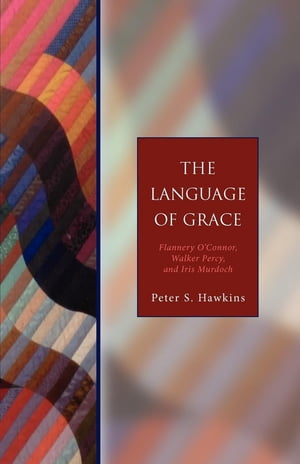 The Language of Grace Flannery O 039 Connor, Walker Percy, and Iris Murdoch - Seabury Classics【電子書籍】 Peter S. Hawkins