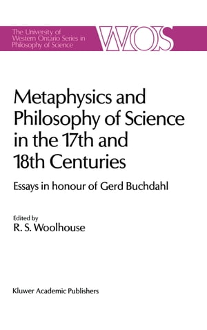 Metaphysics and Philosophy of Science in the Seventeenth and Eighteenth Centuries Essays in honour of Gerd Buchdahl【電子書籍】