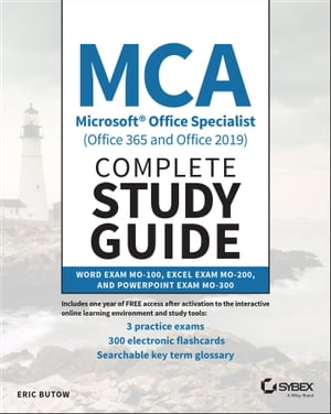 MCA Microsoft Office Specialist (Office 365 and Office 2019) Complete Study Guide Word Exam MO-100, Excel Exam MO-200, and PowerPoint Exam MO-300【電子書籍】[ Eric Butow ]