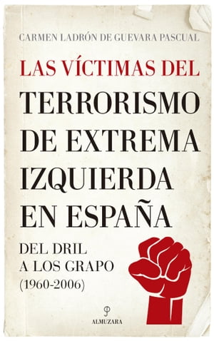 Las v?ctimas del terrorismo de extrema izquierda en Espa?a Del DRIL a los GRAPO (1960-2006)