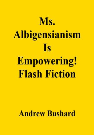 Ms. Albigensianism Is Empowering!: Flash Fiction