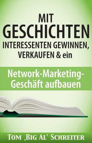 MIT GESCHICHTEN INTERESSENTEN GEWINNEN, VERKAUFEN & ein Network-Marketing-Geschäft aufbauen