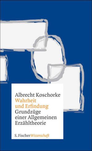 Wahrheit und Erfindung Grundz?ge einer Allgemeinen Erz?hltheorie