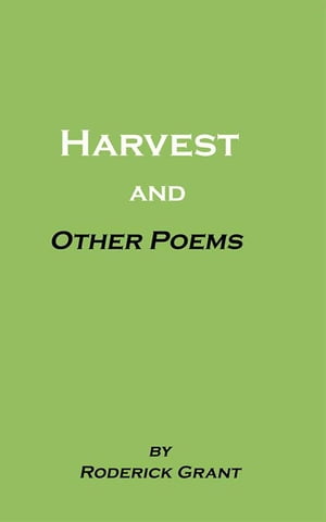 Harvest and Other Poems【電子書籍】[ Roderick Grant ]