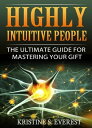 Highly Intuitive People The Ultimate Guide For Mastering Your Gift【電子書籍】[ Kristi...