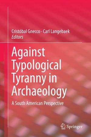 Against Typological Tyranny in Archaeology A South American PerspectiveŻҽҡ